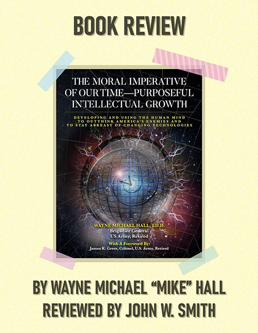 The Moral Imperative of Our Time—Purposeful Intellectual Growth: Developing and Using the Human Mind to Outthink America’s Enemies and to Stay Abreast of Changing Technologies